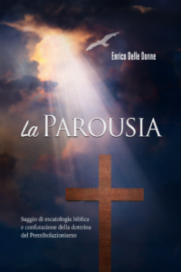 La parousia saggio di escatologia biblica e confutazione della dottrina del pretribolazionismo